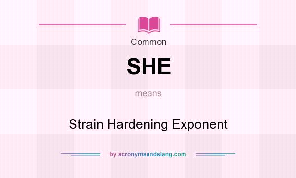 What does SHE mean? It stands for Strain Hardening Exponent