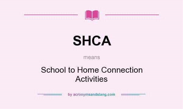 What does SHCA mean? It stands for School to Home Connection Activities