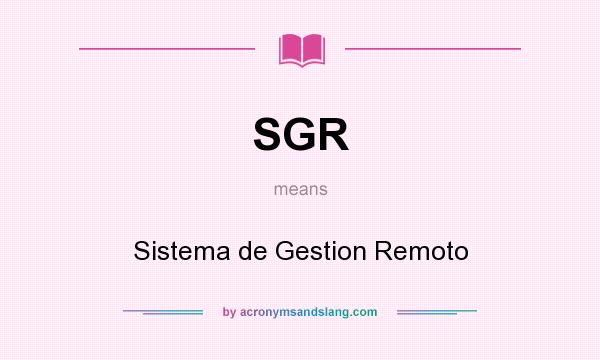 What does SGR mean? It stands for Sistema de Gestion Remoto