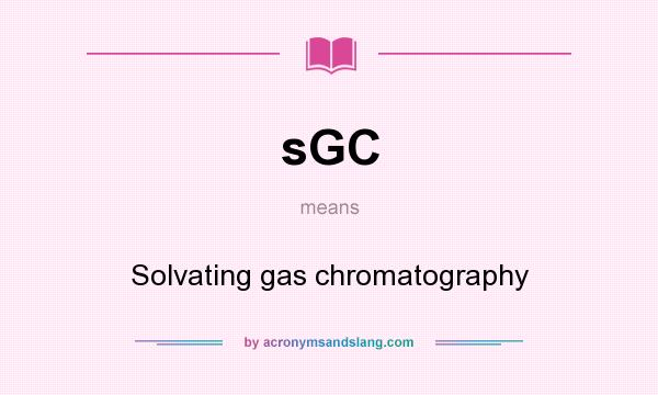 What does sGC mean? It stands for Solvating gas chromatography