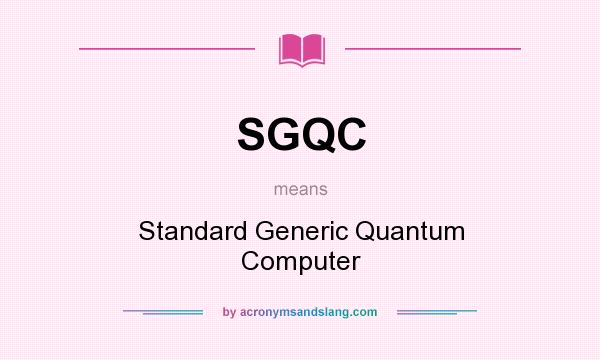 What does SGQC mean? It stands for Standard Generic Quantum Computer