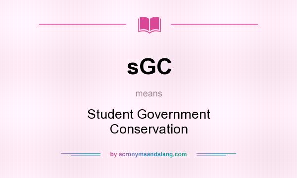 What does sGC mean? It stands for Student Government Conservation