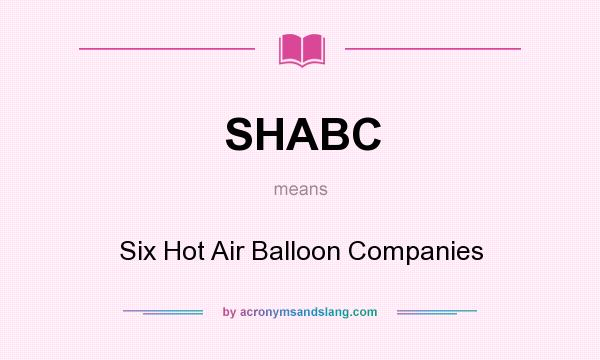 What does SHABC mean? It stands for Six Hot Air Balloon Companies