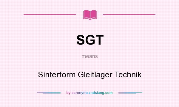 What does SGT mean? It stands for Sinterform Gleitlager Technik