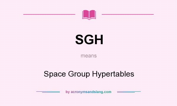 What does SGH mean? It stands for Space Group Hypertables