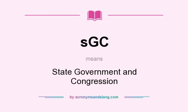 What does sGC mean? It stands for State Government and Congression