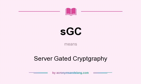 What does sGC mean? It stands for Server Gated Cryptgraphy