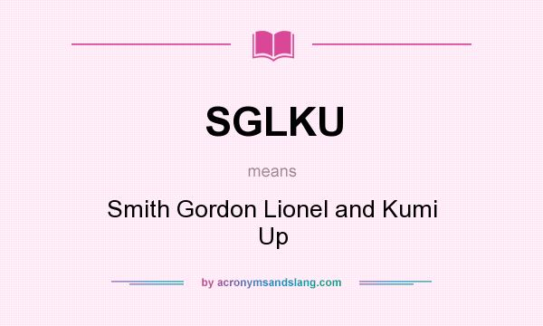 What does SGLKU mean? It stands for Smith Gordon Lionel and Kumi Up