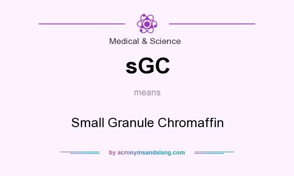What does sGC mean? It stands for Small Granule Chromaffin
