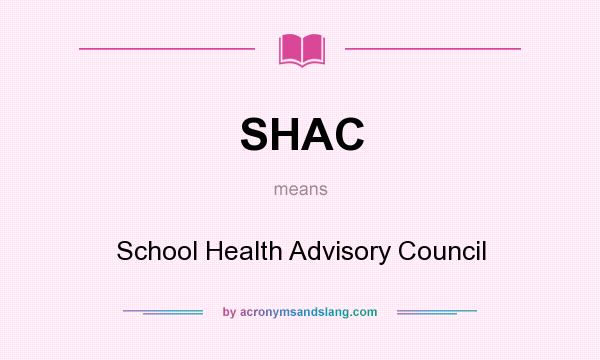 What does SHAC mean? It stands for School Health Advisory Council