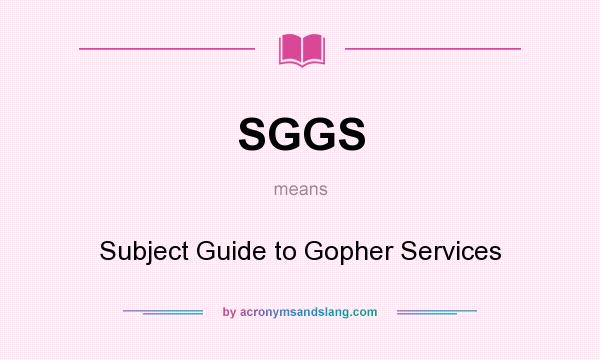 What does SGGS mean? It stands for Subject Guide to Gopher Services