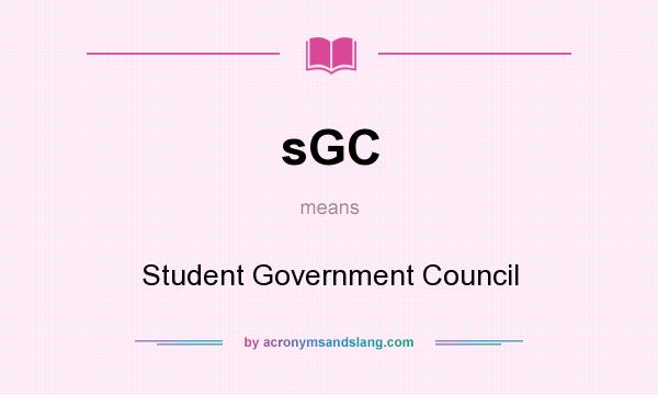 What does sGC mean? It stands for Student Government Council