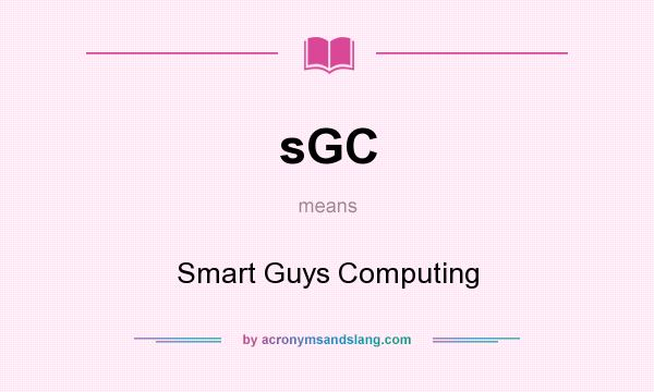 What does sGC mean? It stands for Smart Guys Computing