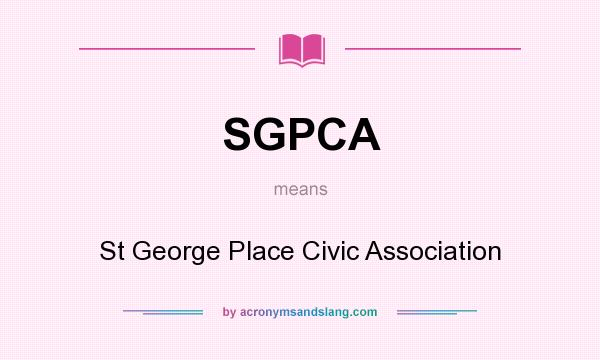 What does SGPCA mean? It stands for St George Place Civic Association