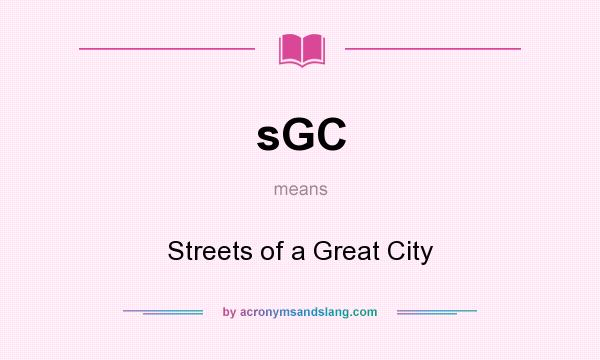 What does sGC mean? It stands for Streets of a Great City