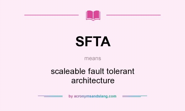 What does SFTA mean? It stands for scaleable fault tolerant architecture