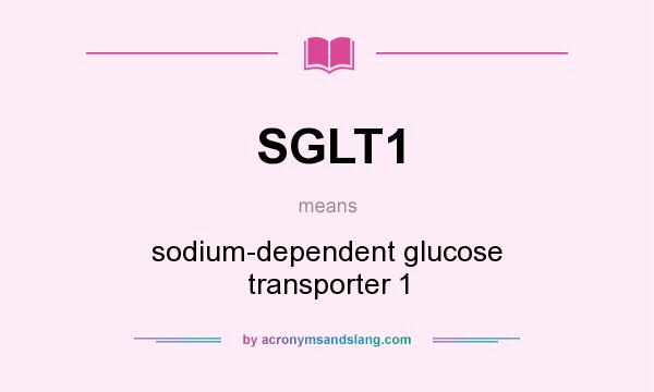 What does SGLT1 mean? It stands for sodium-dependent glucose transporter 1