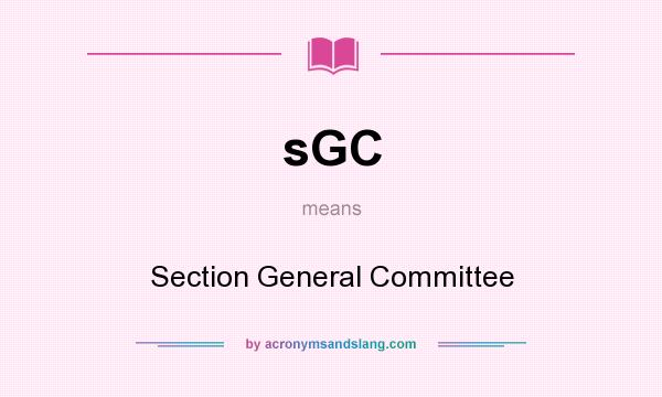 What does sGC mean? It stands for Section General Committee