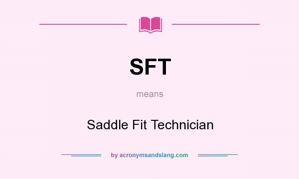 What does SFT mean? It stands for Saddle Fit Technician