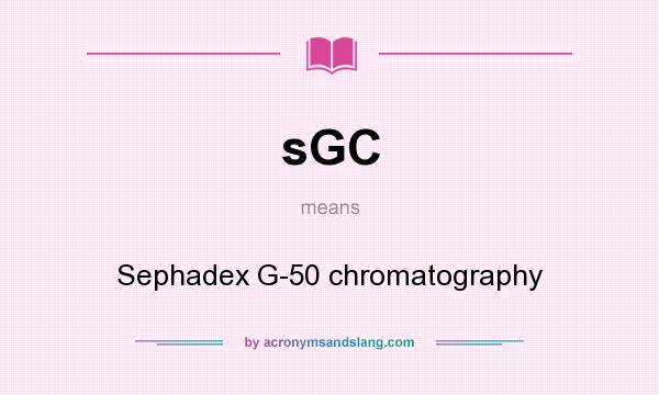 What does sGC mean? It stands for Sephadex G-50 chromatography