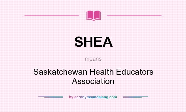 What does SHEA mean? It stands for Saskatchewan Health Educators Association
