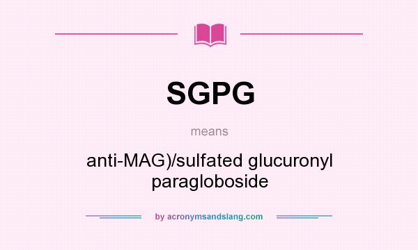 What does SGPG mean? It stands for anti-MAG)/sulfated glucuronyl paragloboside