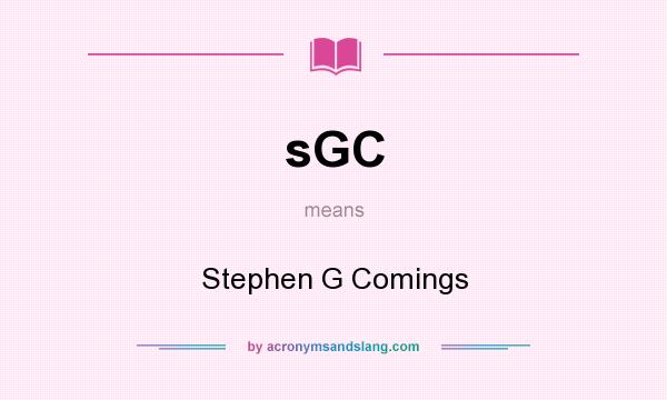 What does sGC mean? It stands for Stephen G Comings