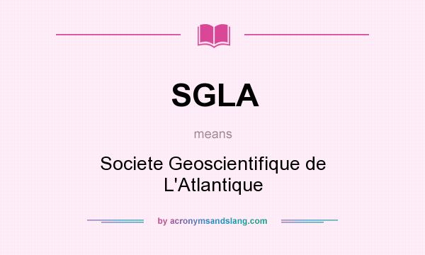 What does SGLA mean? It stands for Societe Geoscientifique de L`Atlantique