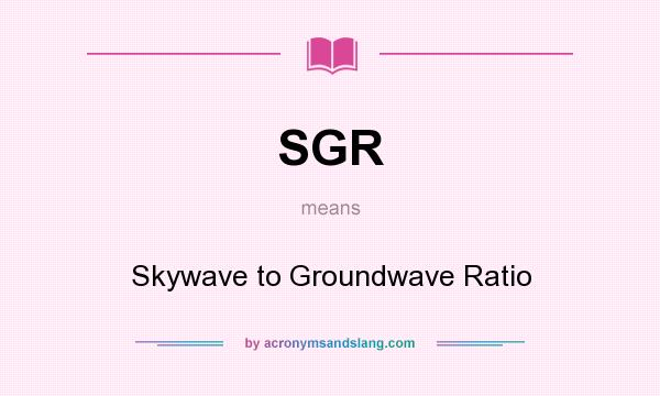 What does SGR mean? It stands for Skywave to Groundwave Ratio