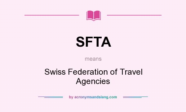 What does SFTA mean? It stands for Swiss Federation of Travel Agencies