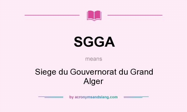 What does SGGA mean? It stands for Siege du Gouvernorat du Grand Alger
