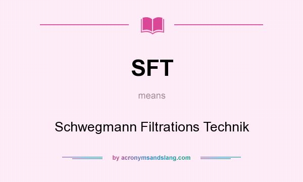 What does SFT mean? It stands for Schwegmann Filtrations Technik