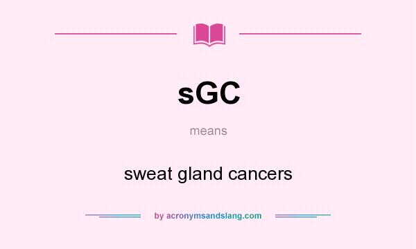 What does sGC mean? It stands for sweat gland cancers