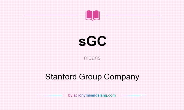 What does sGC mean? It stands for Stanford Group Company