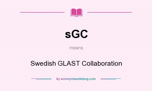 What does sGC mean? It stands for Swedish GLAST Collaboration
