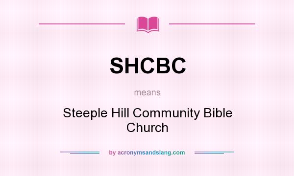 What does SHCBC mean? It stands for Steeple Hill Community Bible Church