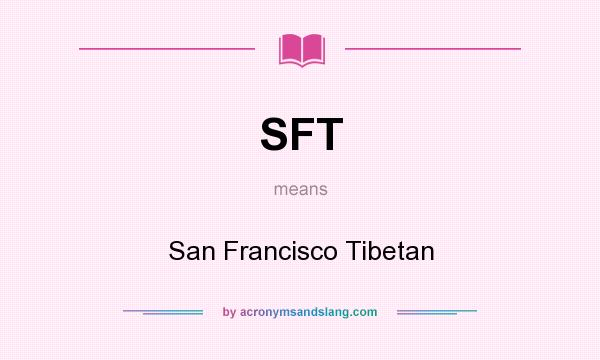 What does SFT mean? It stands for San Francisco Tibetan