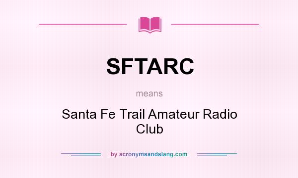 What does SFTARC mean? It stands for Santa Fe Trail Amateur Radio Club