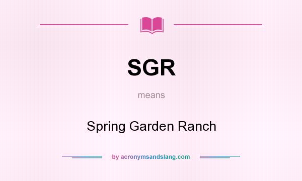 What does SGR mean? It stands for Spring Garden Ranch