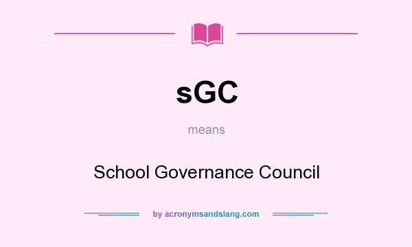 What does sGC mean? It stands for School Governance Council