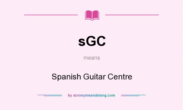 What does sGC mean? It stands for Spanish Guitar Centre
