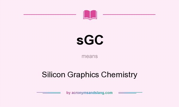 What does sGC mean? It stands for Silicon Graphics Chemistry