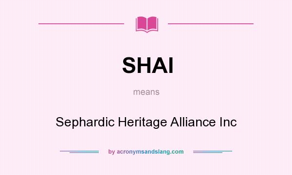 What does SHAI mean? It stands for Sephardic Heritage Alliance Inc