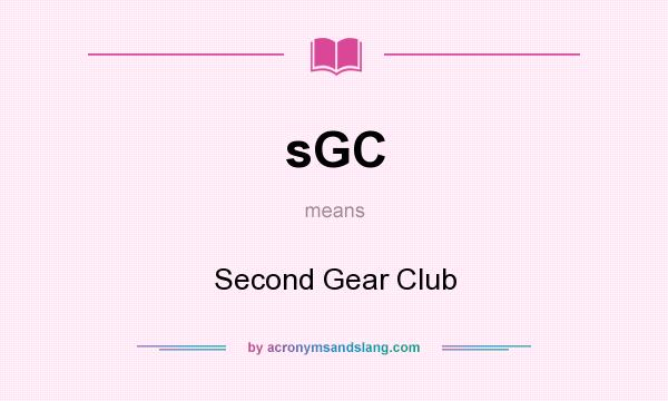 What does sGC mean? It stands for Second Gear Club