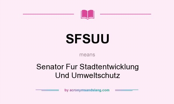 What does SFSUU mean? It stands for Senator Fur Stadtentwicklung Und Umweltschutz