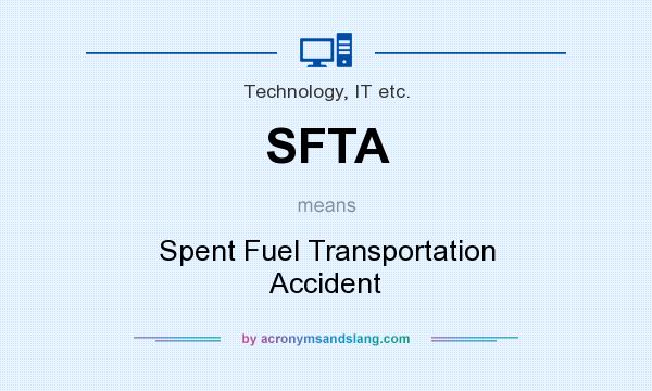 What does SFTA mean? It stands for Spent Fuel Transportation Accident