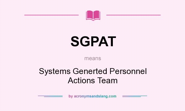 What does SGPAT mean? It stands for Systems Generted Personnel Actions Team