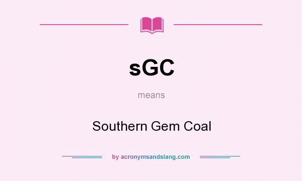 What does sGC mean? It stands for Southern Gem Coal