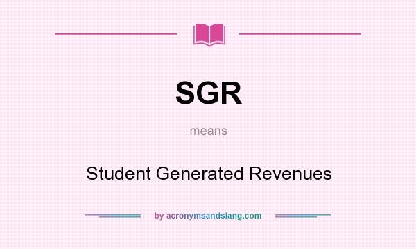 What does SGR mean? It stands for Student Generated Revenues
