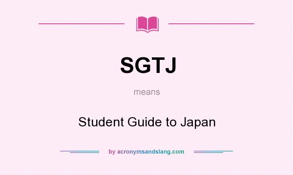 What does SGTJ mean? It stands for Student Guide to Japan